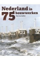 Nederland in 75 bouwwerken | Theo van Oeffelt | 9789068686609