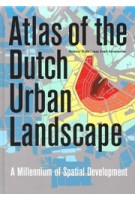 Atlas of the Dutch Urban Landscape. A Millennium of Spatial Development | Reinout Rutte, Jaap Evert Abrahamse | 9789068686906 | THOTH