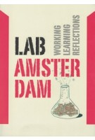 Lab Amsterdam. Working, Learning, Reflections | Stan Majoor, Marie Morel, Alex Straathof, Frank Suurenbroek, Willem van Winden | 9789068687330