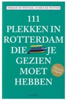 111 plekken in Rotterdam die je gezien moet hebben | Mirjam de Winter, Femke de Winter | 9789068687446 | THOTH