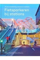 Fietsparkeren bij stations. 20 jaar ontwikkeling, ontwerp en realisatie | Folkert Piersma, Wout Ritzema | 9789068688283 | THOTH, ProRail