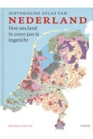Historische atlas van NEDERLAND | Hoe ons land in 2000 jaar is ingericht | Everhard Korthals Altes, Reinout Rutte | THOTH | 9789068688603