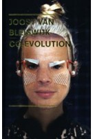 Kiki van Eijk & Joost van Bleiswijk. Co-evolution | Jeroen Junte, Rebecca Nelemans | 9789070108908