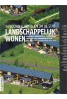 Landschappelijk wonen. 34 projecten in en om de stad | Koos Bosma, Faro architecten, Palmbout Urban landscapes, H+N+S landschapsarchitecten | 9789075271492