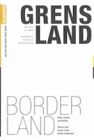BORDER LAND. Atlas, essays and design. History and future of the border landscape | Mark Eker, Henk van Houtum | 9789075271546