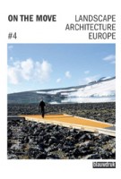 ON THE MOVE. Landscape Architecture Europe 4 | Lisa Diedrich, Jessica Bridger, Mark Hendriks, Claudia Moll | 9789075271829