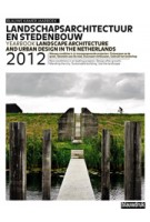 Landscape Architecture and Urban Design in the Netherlands 2012 | Eric Luiten, Martine Bakker, Marieke Berkers, Jelte Boeijenga, Mark Hendriks | 9789075271850