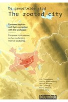 The rooted city. European capitals and their connection with the landscape | Wim Timmermans, Martin Woestenburg, Jos Jonkhof, Mario Shllaku, Silvi Yano | 9789075271935 | blauwdruk