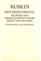 Ruskin. Een reisverhaal bij werk van Office Kersten Geers David Van Severen | Christophe Van Gerrewey | 9789077833087 | WZW Editions