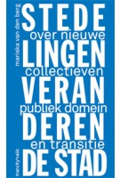 STEDELINGEN VERANDEREN DE STAD. Over nieuwe collectieven, publiek domein en transitie | Mariska van den Berg | 9789078088820