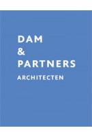 DAM & PARTNERS Architecten | Cees Dam, Diederik Dam, Angelika Bisseling, Mathieu van Ek, Haakon, Brouwer, Maurice van den Berg | 9789080805620