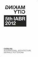 Making City. 5th IABR 2012 Catalog