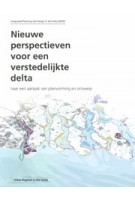 Nieuwe perspectieven voor een verstedelijkte delta. Naar een methode van planvorming en ontwerp | Han Meyer, Arnold Bregt, Ed Dammers, Jurian Edelenbos | 9789081445504 | MUST