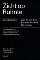 Zicht op Ruimte. Handboek voor de toegankelijkheid en bruikbaarheid van de gebouwde omgeving | Berry den Brinker, Atja Apituley, Jeroen Smeets | 9789082150407