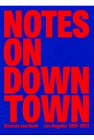 Notes on Downtown. Los Angeles 2007-2022 | Désirée van Hoek | 9789082414929