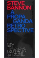 Steve Bannon. A Propaganda Retrospective | Jonas Staal | 9789082906301