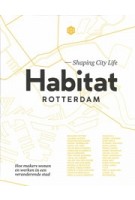 Habitat Rotterdam - Shaping City Life. Hoe makers wonen en werken in een veranderende stad | Priscilla de Putter, Nicoline Rodenburg | 9789083014807 | De Hamer