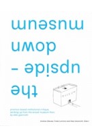 The upside-down museum. Practice-based institutional critique, working up from the actual museum floor by Aldo Giannotti | 9789083350172 | Set Margins'