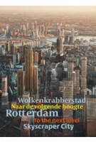 Rotterdam. Skyscraper City. To the next level | Harm Tilman | 9789090376172 | Stichting Wolkenkrabbers