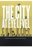 The City at Eye Level for Kids | Rosa Danenberg, Vivian Doumpa, Hans Karssenberg | 9789177298380 | STIPO