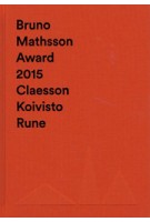 Bruno Mathsson Award 2015 Claesson Koivisto Rune | Idea | Publisher Vandalorum | 9789198071696