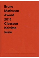 Bruno Mathsson Award 2015 Claesson Koivisto Rune | Idea | Publisher Vandalorum | 9789198071696
