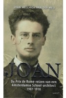 Prix de Romereizen van een Amsterdamse Schoolarchitect 1907-1910 | Joan Melchior van der Meij | 9789460042973 | NAi Boekverkopers