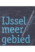 IJsselmeergebied. Een ruimtelijk perspectief | Frits Palmboom | 9789460042980