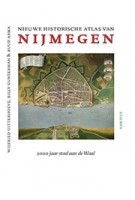 Nieuwe historische atlas van Nijmegen 2000 jaar stad aan de Waal | Wilfried Uitterhoeve, Billy Gunterman & Ruud Abma | Van Tilt | 9789460043444