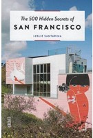 The 500 Hidden Secrets of SAN FRACISCO | Leslie Santarina | 9789460582196