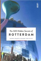 The 500 Hidden Secrets of Rotterdam | Saskia Naafs, Guido van Eijck | 9789460581786