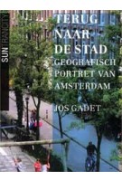 Terug naar de stad. Geografisch portret van Amsterdam | Jos Gadet | 9789461054289