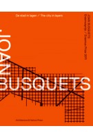 Joan Busquets. The city in layers | Sabine Lebesque, Vibeke Gieskes | 9789461400185
