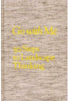 Go With Me. 50 Steps to Landscape Thinking | Thomas Oles, Jacques Abelman, Marieke Timmermans | 9789461400383