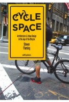 Cycle Space. Architecture and Urban Design in the Age of the Bicycle | Steven Fleming | 9789462080041 | nai010