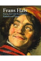 Frans Hals. Eye to Eye with Rembrandt, Rubens and Titiaan | Christopher Atkins, Karolien de Clippel, Jonathan Gration, Filip Vermeylen, Anna Tummers | 9789462080539 | nai010