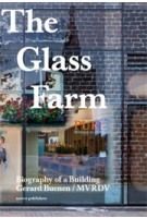 The Glass Farm. Biography of a Building | Gerard Buenen, Winy Maas | 9789462080881