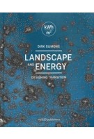 Landscape and Energy. Designing Transition | Dirk Sijmons, Jasper Hugtenburg, Anton van Hoorn, Fred Feddes | 9789462081130 | nai010