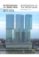 Architecture in the Netherlands. Yearbook 2013/2014 | Tom Avermaete, Hans van der Heijden, Edwin Oostmeijer, Linda Vlassenrood | 9789462081154