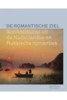 De romantische ziel. Schilderkunst uit de Nederlandse en Russische romantiek | Terry van Druten, Ludmila Markina, Bruno Naarden | 9789462081260