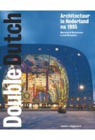 Double Dutch. Architecture in the Netherlands Since 1985 | Bernhard Hulsman, Luuk Kramer | 9789462081604 | nai010