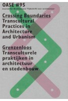 OASE 95. Crossing Boundaries. Transcultural Practices in Architecture and Urbanism | Tom Avermaete, Viviana d’Auria, Klaske Havik, Lidewij Lenders