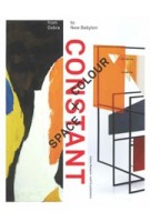 CONSTANT. Space + Colour. From Cobra to New Babylon | Ludo van Halem, Trudy Nieuwenhuys-van der Horst | 9789462083011 | nai010, Cobra Museum