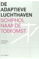 De adaptieve luchthaven. Schiphol naar de toekomst | Bart de Jong Joost van Faassen | 9789462083141 | nai010