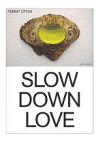 Femmy Otten. Slow Down Love | John C. Welchman, Laurie Cluitmans | nai010 | 9789462083219