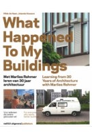 What Happened To My Buildings. Learning from 30 Years of Architecture with Marlies Rohmer | Hilde de Haan, Jolanda Keesom | 9789462083356 | nai010