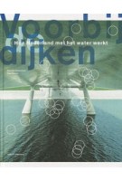 Voorbij de dijken. Hoe Nederland met het water werkt  | Paul Meurs, Marinke Steenhuis | 9789462083837 | nai010