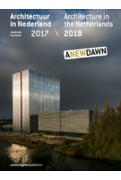 Architecture in the Netherlands yearbook 2017/2018 | Kirsten Hannema, Robert-Jan de Kort, Lara Schrijver | 9789462084308