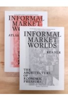 set Informal Market Worlds (atlas + reader) The Architecture of Economic Pressure | Teddy Cruz, Peter Möertenböeck, Helge Mooshammer | 9789462084452