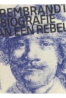 Rembrandt. Biografie van een rebel | Jonathan Bikker | 9789462084742 | Nai010 Uitgevers/Publishers